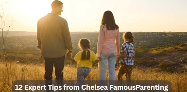 12 Expert Tips from Chelsea FamousParenting